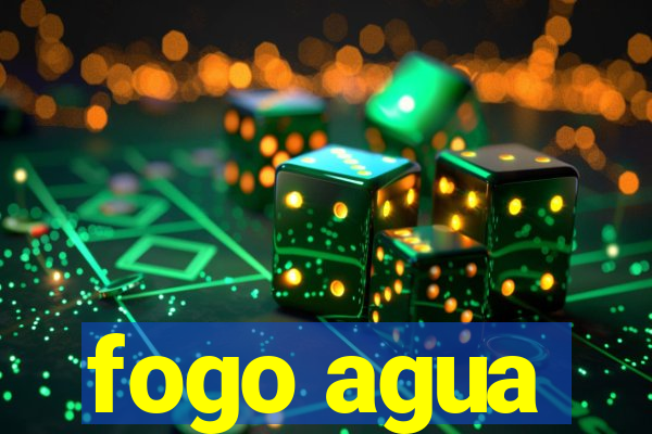 fogo agua